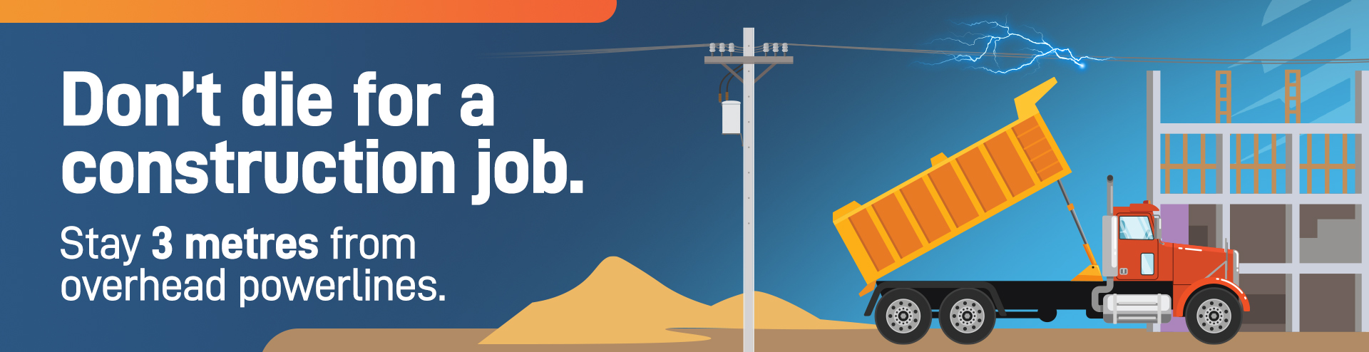 Don't die for a construction job. stay three metres from overhead powerlines