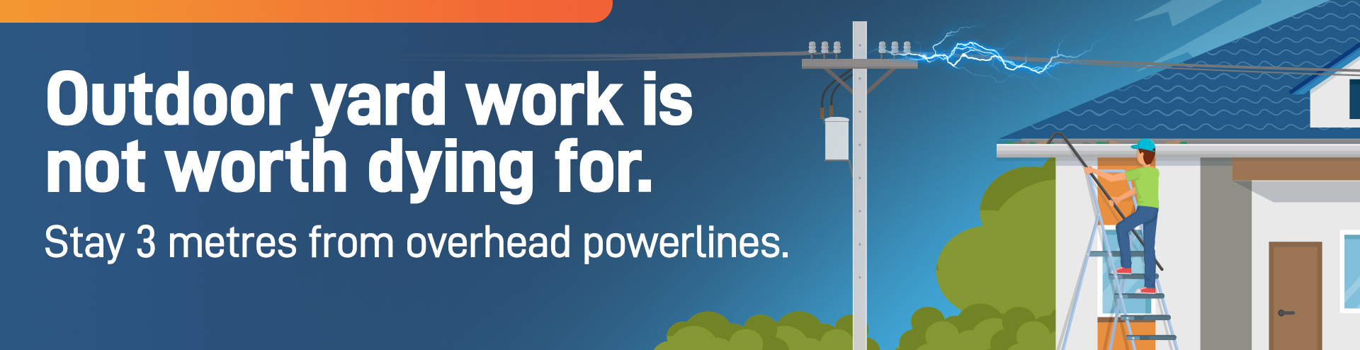 Outdoor yard work is not worth dying for. Stay 3 metres from overhead powerlines.